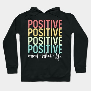 Positive Mind Positive Vibes Positive Life Words Hoodie